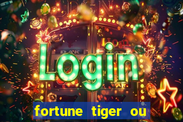 fortune tiger ou fortune ox